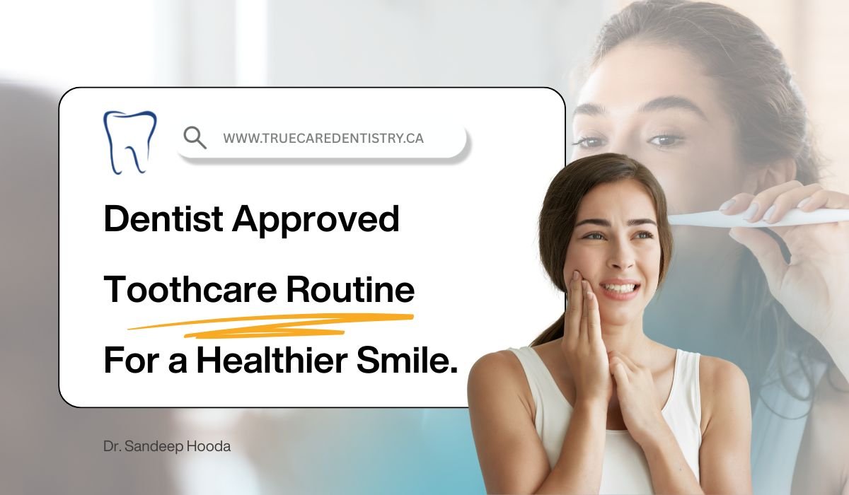 Dentist Approved Toothcare Routine For a Healthier Smile.